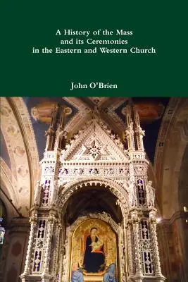 Historia de la misa y sus ceremonias en la Iglesia de Oriente y Occidente - A History of the Mass and its Ceremonies in the Eastern and Western Church