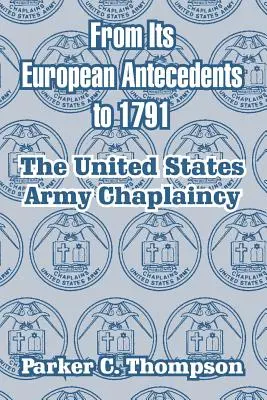 Desde sus antecedentes europeos hasta 1791: La capellanía del ejército de Estados Unidos - From Its European Antecedents to 1791: The United States Army Chaplaincy