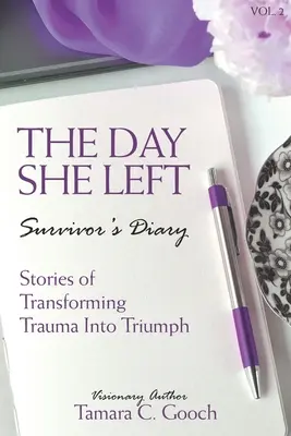 El día que se fue Diario de una superviviente: Historias de transformación del trauma en triunfo - The Day She Left Survivor's Diary: Stories of Transforming Trauma into Triumph