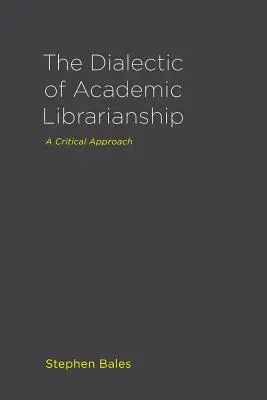 La Dialéctica de la Biblioteconomía Académica: Un enfoque crítico - The Dialectic of Academic Librarianship: A Critical Approach