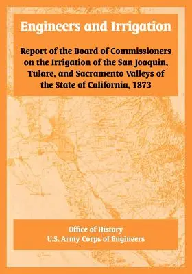 Ingenieros e Irrigación: Informe de la Junta de Comisionados sobre el riego de los valles de San Joaquín, Tulare y Sacramento del Estado - Engineers and Irrigation: Report of the Board of Commissioners on the Irrigation of the San Joaquin, Tulare, and Sacramento Valleys of the State