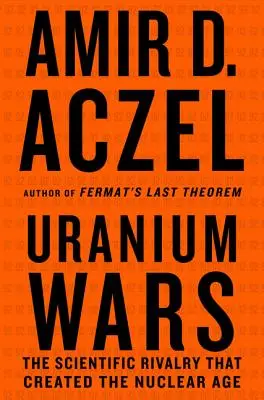 Guerras del uranio: la rivalidad científica que creó la era nuclear - Uranium Wars: The Scientific Rivalry That Created the Nuclear Age