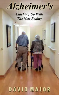 Alzheimer: Ponerse al día con la nueva realidad - Alzheimer's: Catching Up With The New Reality