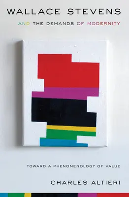 Wallace Stevens y las exigencias de la modernidad: Hacia una fenomenologa del valor - Wallace Stevens and the Demands of Modernity: Toward a Phenomenology of Value