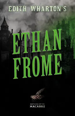 Ethan Frome de Edith Wharton;Relatos siniestros de escritoras clásicas - Edith Wharton's Ethan Frome;Sinister Short Stories by Classic Women Writers