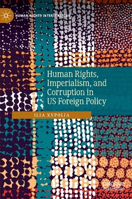 Derechos humanos, imperialismo y corrupción en la política exterior estadounidense - Human Rights, Imperialism, and Corruption in Us Foreign Policy
