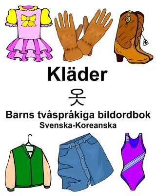 Swedish-Korean Klder/옷 Children's Bilingual Picture Dictionary - Svenska-Koreanska Klder/옷 Barns tvsprkiga bildordbok