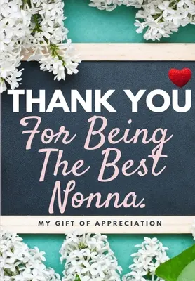 Gracias Por Ser La Mejor Nonna: Mi Regalo De Agradecimiento: Libro de regalo a todo color con preguntas 6.61 x 9.61 pulgadas - Thank You For Being The Best Nonna: My Gift Of Appreciation: Full Color Gift Book Prompted Questions 6.61 x 9.61 inch