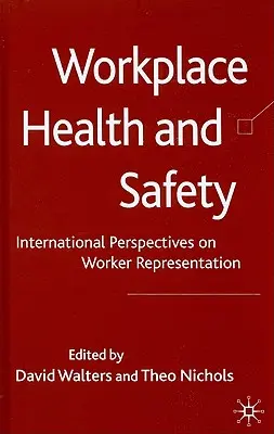 Salud y seguridad en el trabajo: Perspectivas internacionales sobre la representación de los trabajadores - Workplace Health and Safety: International Perspectives on Worker Representation