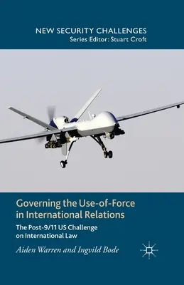 El gobierno del uso de la fuerza en las relaciones internacionales: El desafío estadounidense al derecho internacional tras el 11-S - Governing the Use-Of-Force in International Relations: The Post-9/11 US Challenge on International Law