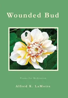 Brote Herido: Poemas para la Meditación - Wounded Bud: Poems for Meditation