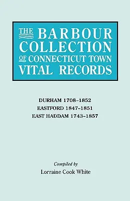 Colección Barbour de registros vitales de pueblos de Connecticut. Volumen 9: Durham 1708-1852, Eastford 1847-1851, East Haddam 1743-1857 - Barbour Collection of Connecticut Town Vital Records. Volume 9: Durham 1708-1852, Eastford 1847-1851, East Haddam 1743-1857