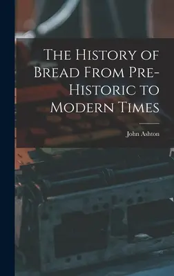 La historia del pan desde la prehistoria hasta nuestros días - The History of Bread From Pre-Historic to Modern Times