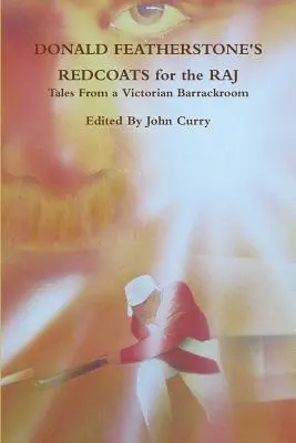 Donald Featherstone's Redcoats for the Raj Tales from a Victorian Barrackroom (Casacas rojas para el Raj, cuentos de un cuartel victoriano) - Donald Featherstone's Redcoats for the Raj Tales from a Victorian Barrackroom