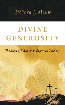 La generosidad divina: El alcance de la salvación en la teología reformada - Divine Generosity: The Scope of Salvation in Reformed Theology