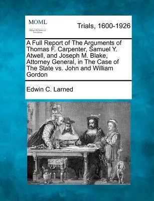 Un informe completo de los argumentos de Thomas F. Carpenter, Samuel Y. Atwell y Joseph M. Blake, Fiscal General, en el caso de El Estado contra John y otros. - A Full Report of The Arguments of Thomas F. Carpenter, Samuel Y. Atwell, and Joseph M. Blake, Attorney General, in The Case of The State vs. John and