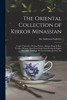 La colección oriental de Kirkor Minassian: Tapices coptos, cerámica persa, alfombras antiguas y tejidos raros, vidrio romano de Siria, cerámica indo-persa... - The Oriental Collection of Kirkor Minassian: Coptic Tapestries, Persian Pottery, Antique Rugs & Rare Textiles, Roman Glass From Syria, Indo-Persian &