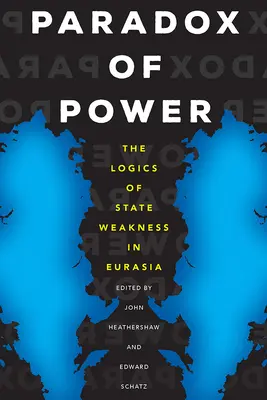 Paradoja del poder: la lógica de la debilidad del Estado en Eurasia - Paradox of Power: The Logics of State Weakness in Eurasia