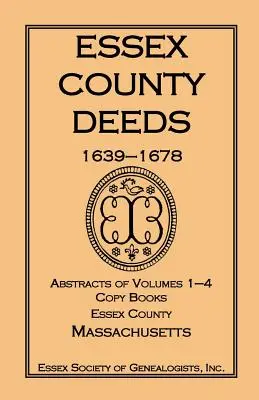 Escrituras del Condado de Essex 1639-1678, Resúmenes de los Volúmenes 1-4, Libros Copiados, Condado de Essex, Massachusetts - Essex County Deeds 1639-1678, Abstracts of Volumes 1-4, Copy Books, Essex County, Massachusetts