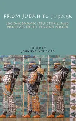 De Judá a Judea: estructuras y procesos socioeconómicos en la época persa - From Judah to Judaea: Socio-Economic Structures and Processes in the Persian Period