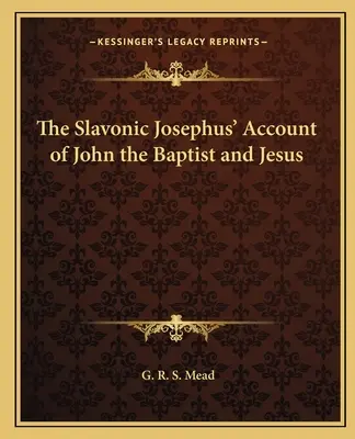 El relato eslavo de Josefo sobre Juan el Bautista y Jesús - The Slavonic Josephus' Account of John the Baptist and Jesus