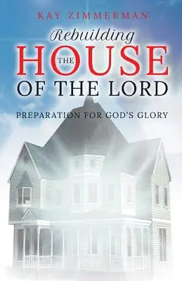 Reconstruir la Casa del Señor: Preparación para la gloria de Dios - Rebuilding the House of the Lord: Preparation for God's Glory