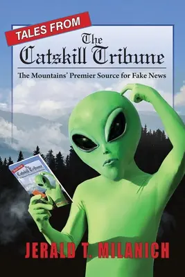 Cuentos del Catskill Tribune: La principal fuente de noticias falsas de las montañas - Tales from the Catskill Tribune: The Mountains' Premier Source for Fake News