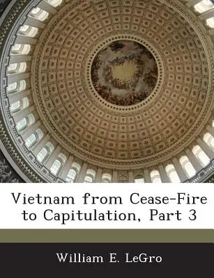 Vietnam: del alto el fuego a la capitulación, 3ª parte - Vietnam from Cease-Fire to Capitulation, Part 3