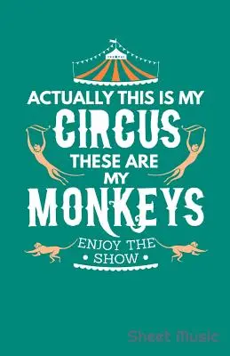 Actually This Is My Circus These Are My Monkeys Enjoy the Show Partituras - Actually This Is My Circus These Are My Monkeys Enjoy the Show Sheet Music