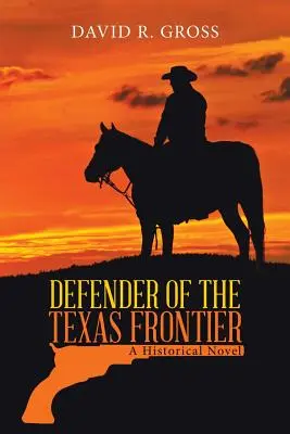 Defensor de la frontera de Texas: Una novela histórica - Defender of the Texas Frontier: A Historical Novel