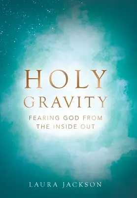 Santa Gravedad: Temer a Dios desde dentro - Holy Gravity: Fearing God from the Inside Out