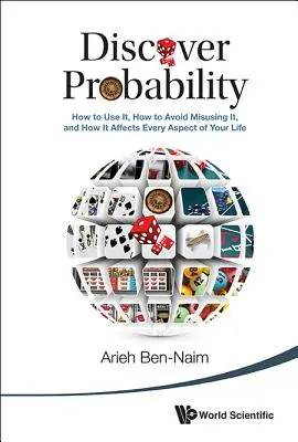 Descubra la probabilidad: cómo usarla, cómo evitar usarla mal y cómo afecta a todos los aspectos de su vida - Discover Probability: How to Use It, How to Avoid Misusing It, and How It Affects Every Aspect of Your Life