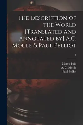 La Descripción del Mundo [traducida y anotada por] A.C. Moule & Paul Pelliot; 1 - The Description of the World [translated and Annotated by] A.C. Moule & Paul Pelliot; 1