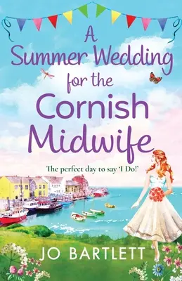 Una boda de verano para la matrona de Cornualles - A Summer Wedding For The Cornish Midwife
