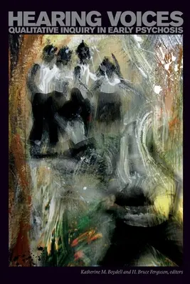 Oyendo voces. Investigación cualitativa en psicosis temprana - Hearing Voices. Qualitative Inquiry in Early Psychosis