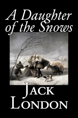 Una hija de las nieves de Jack London, Ficción, Acción y aventura - A Daughter of the Snows by Jack London, Fiction, Action & Adventure