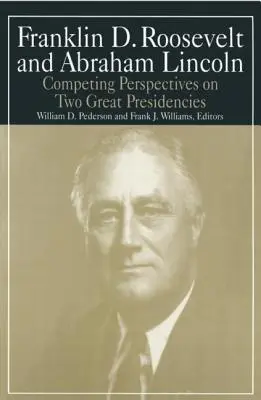 Franklin D. Roosevelt y Abraham Lincoln: Perspectivas opuestas sobre dos grandes presidencias - Franklin D.Roosevelt and Abraham Lincoln: Competing Perspectives on Two Great Presidencies