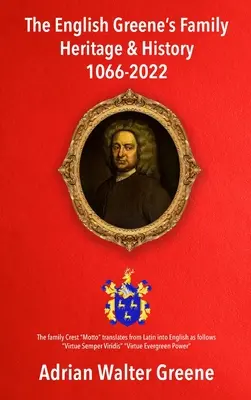El patrimonio familiar y la historia de los Greene ingleses 1066-2022 - The English Greene's Family Heritage and History 1066-2022