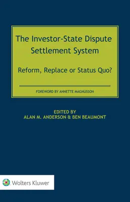 El sistema de solución de diferencias entre inversores y Estados: ¿Reforma, sustitución o statu quo? - The Investor-State Dispute Settlement System: Reform, Replace or Status Quo?