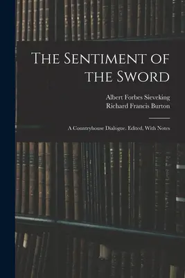 El Sentimiento de la Espada; un Diálogo de Casa de Campo. Editado, Con Notas - The Sentiment of the Sword; a Countryhouse Dialogue. Edited, With Notes