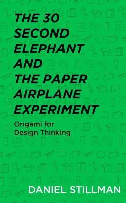 El elefante de 30 segundos y el experimento del avión de papel: Origami para el pensamiento de diseño - The 30 Second Elephant and the Paper Airplane Experiment: Origami for Design Thinking