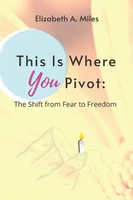 Aquí es donde pivotas: El cambio del miedo a la libertad - This is Where You Pivot: The Shift From Fear to Freedom