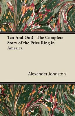 ¡Diez y fuera! - La historia completa del anillo de premios en América - Ten-And Out! - The Complete Story of the Prize Ring in America