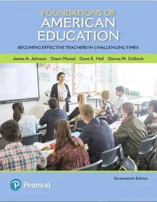 Fundamentos de la educación estadounidense: Cómo convertirse en profesores eficaces en tiempos difíciles - Foundations of American Education: Becoming Effective Teachers in Challenging Times