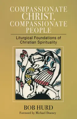 Cristo compasivo, pueblo compasivo: Fundamentos litúrgicos de la espiritualidad cristiana - Compassionate Christ, Compassionate People: Liturgical Foundations of Christian Spirituality