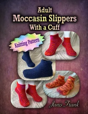 Adulto zapatillas mocasín con un manguito: Patrón de punto - Adult Moccasin Slippers With a Cuff: Knitting Pattern