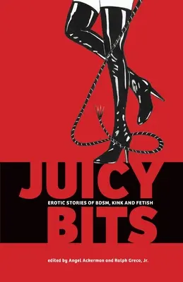 Juicy Bits: Historias eróticas de BDSM, fetichismo y perversión - Juicy Bits: Erotic Stories of BDSM, Fetish & Kink