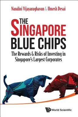 Singapur Blue Chips, The: Las recompensas y los riesgos de invertir en las mayores empresas de Singapur - Singapore Blue Chips, The: The Rewards & Risks of Investing in Singapore's Largest Corporates