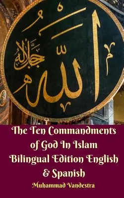 Los Diez Mandamientos de Dios En el Islam Edición Bilingüe Inglés y Español - The Ten Commandments of God In Islam Bilingual Edition English and Spanish