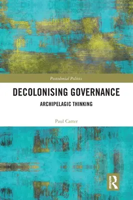 Descolonizar la gobernanza: Pensamiento archipielágico - Decolonising Governance: Archipelagic Thinking